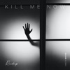 Kill Me Now - Single