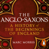 The Anglo-Saxons - Marc Morris