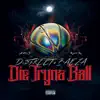 Die Tryna Ball (feat. Baeza) - Single album lyrics, reviews, download