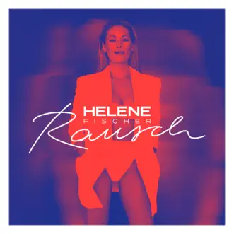 Rausch (Deluxe) by Helene Fischer album reviews, ratings, credits