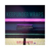 Keep Under Wraps - Single, 2018