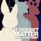 It Doesn't Matter (feat. Silva Hound) - Chi-Chi lyrics