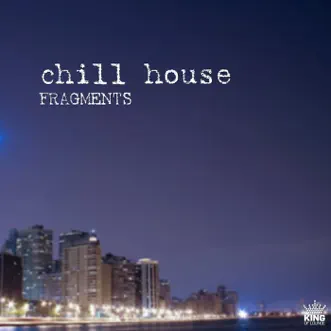 Chill House Fragments by Various Artists album reviews, ratings, credits