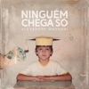 Ninguém Chega Só - Single