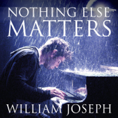 Nothing Else Matters - William Joseph