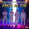 Dance On You (feat. Primo G, Flex a.i. & Skoob) - Single album lyrics, reviews, download
