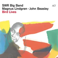 Bird Lives by Magnus Lindgren, John Beasley & The SWR Big Band album reviews, ratings, credits