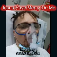 Jesus Have Mercy On Me - Single by Messiahsoy Jovany Flores Cruz album reviews, ratings, credits