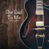 She Said to Me - Single album lyrics, reviews, download