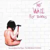 The Wall for Babies: The Complete Pink Floyd - The Wall Album for Babies album lyrics, reviews, download