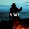 Slowly - Single album lyrics, reviews, download