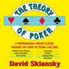 The Theory of Poker: A Professional Poker Player Teaches You How to Think Like One (Unabridged) - David Sklansky