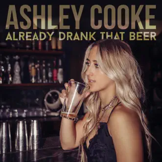 Already Drank That Beer - Single by Ashley Cooke album reviews, ratings, credits