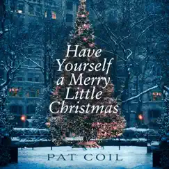 Have Yourself a Merry Little Christmas (feat. Danny Gottlieb & Jacob Jezioro) - Single by Pat Coil album reviews, ratings, credits