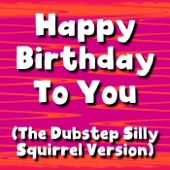 Happy Birthday to You (The Dubstep Silly Squirrel Version) artwork