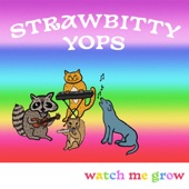 Strawbitty Yops - Watch Me Grow