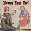 Brown Eyed Girl (Medieval Version) - Single album lyrics, reviews, download