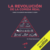 La Revolución de la Comida Real (Narración en Castellano): Conoce tus alimentos para mejorar tu cuerpo (Unabridged) - Marcos Vázquez