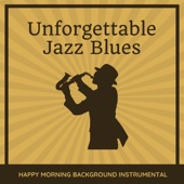 Unforgettable Jazz Blues - Happy Morning Background Instrumental Chill Beats from New Orleans artwork