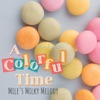 A Colorful Time - Mile's Milky Melody