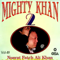 Mighty Khan 2, Vol. 49 - Nusrat Fateh Ali Khan Mighty Khan 2, Vol. 49 - Nusrat Fateh Ali Khan