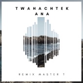 Twahachtek Ana (Remix Master T) artwork