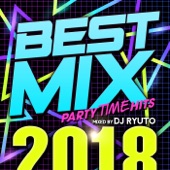 BEST MIX 2018 -PARTY TIME HITS- mixed by DJ RYUTO artwork