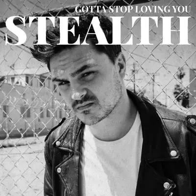 Gotta Stop Loving You - Single - Stealth