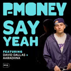 Say Yeah (feat. Aaradhna & David Dallas) - Single by P-Money album reviews, ratings, credits