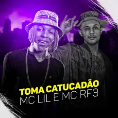 Toma Catucadão - Single by MC Lil & MC RF3 album reviews, ratings, credits