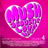 Mush Acoustic Love Hits, Vol. 4 album lyrics, reviews, download