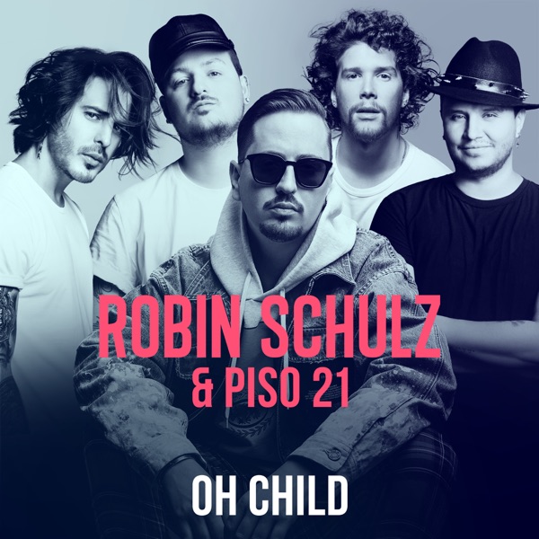 Oh Child - Single - Robin Schulz & Piso 21