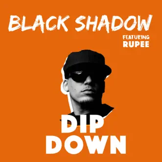 Dip Down (feat. Rupee) by Black Shadow song reviws