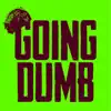 Stream & download Going Dumb - Single