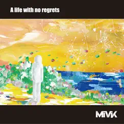 A Life with No Regrets by MiVK album reviews, ratings, credits