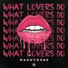 Stream & download What Lovers Do - Single