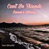Can't Be Friends (feat. Camel) - Single album lyrics, reviews, download