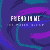 Friend in Me by The Walls Group