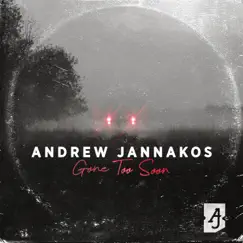 Gone Too Soon - Single by Andrew Jannakos album reviews, ratings, credits