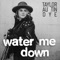 Water Me Down artwork