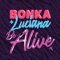 Be Alive (Holmes John Remix Edit) - Bonka & Luciana lyrics