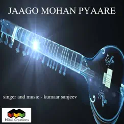 Jaago Mohan Pyaare - Single by Kumaar Sanjeev album reviews, ratings, credits