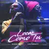 Loca Como Tú - Single album lyrics, reviews, download