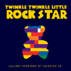 Lullaby Versions of Coldplay V2 - Twinkle Twinkle Little Rock Star