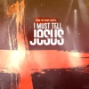 I Must Tell Jesus - Single