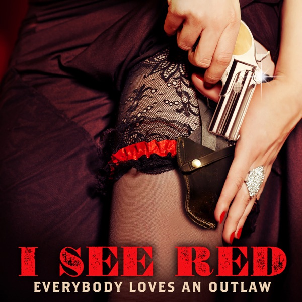 I See Red - Single - Everybody Loves an Outlaw