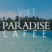 Paradise Café Vol I: 2+ Hour of Beautiful World Music That Will Uplift Your Soul artwork
