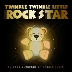 Lullaby Versions of Shania Twain by Twinkle Twinkle Little Rock Star album reviews, ratings, credits