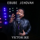 Victor Ike - Ebube Jehovah