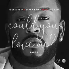 Could You Love Me? (feat. Flo Rida), Pt. 2 by Pleasure P & Black Saint album reviews, ratings, credits